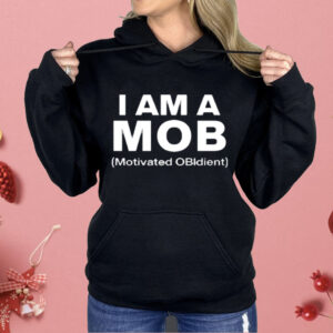 I Am A Mob Motivated OBIdient Shirt