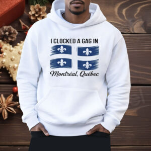 I Clocked A Gag In Montreal Quebec Shirt