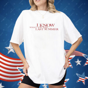 I Know What You Did Last Summer Shirt