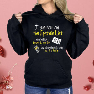 I Am Not On The Epstein List And Also There Is No List Shirt