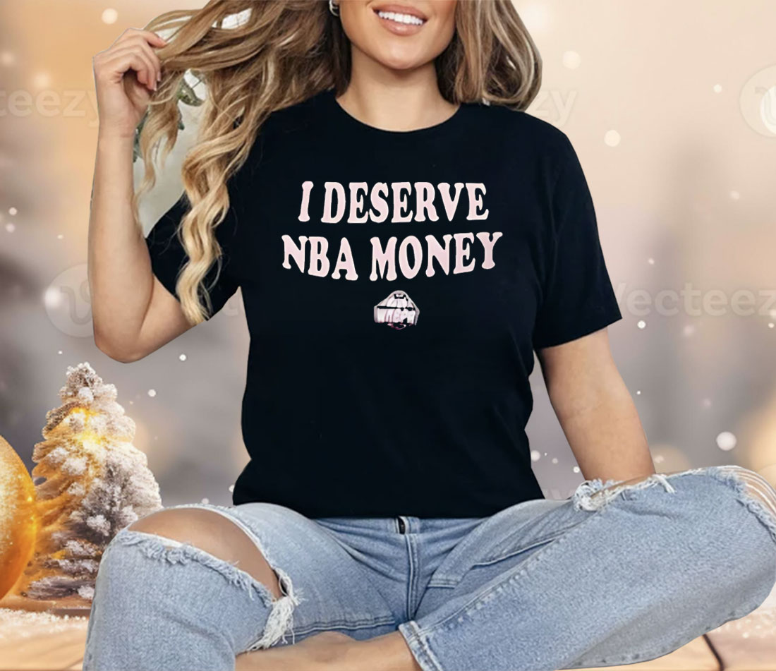 I Deserve NBA Money WNBPA Shirt