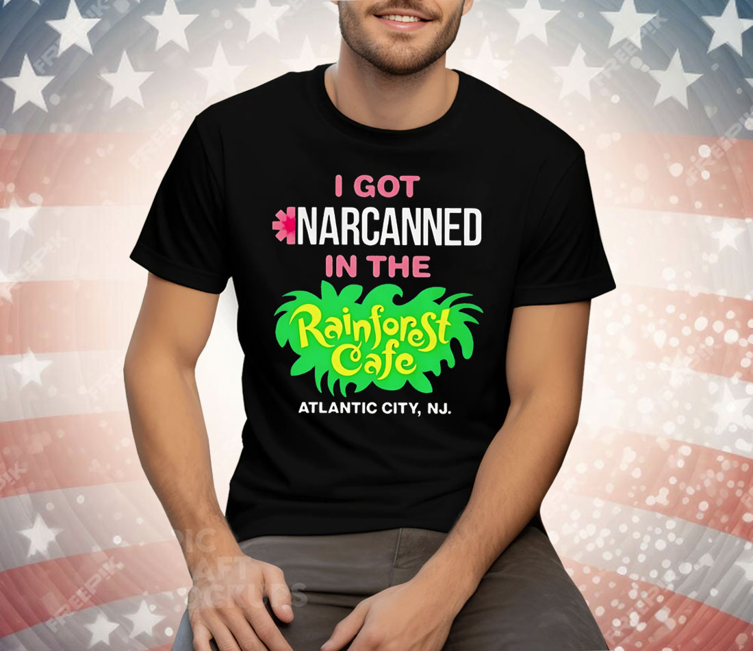 I Got Narcanned In The Rainforest Cafe Atlantic City NJ Tee Shirt