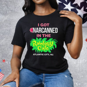 I Got Narcanned In The Rainforest Cafe Atlantic City NJ Tee Shirt