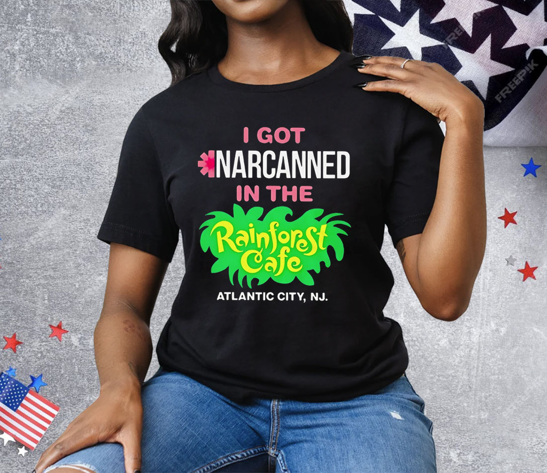 I Got Narcanned In The Rainforest Cafe Atlantic City NJ Tee Shirt