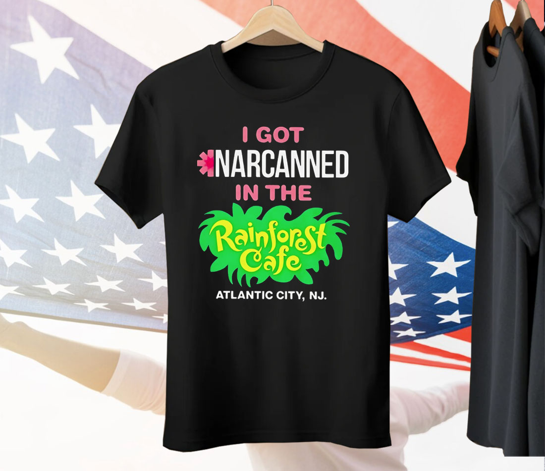 I Got Narcanned In The Rainforest Cafe Atlantic City NJ Tee Shirt