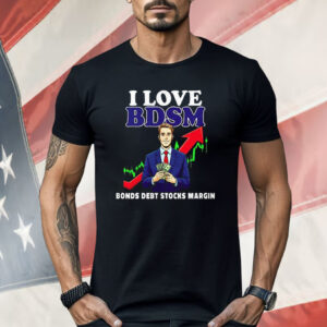 I Love Bdsm Bonds Debt Stock Margin Shirt