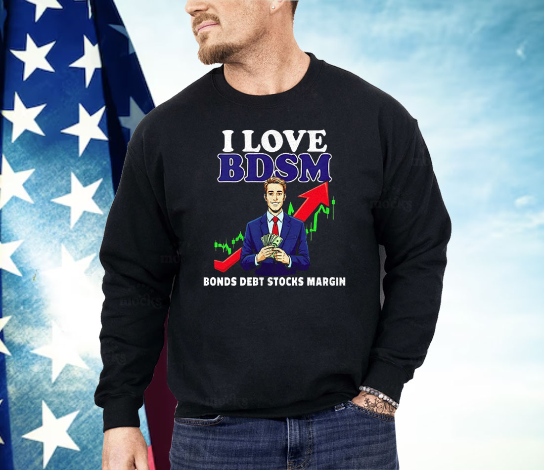 I Love Bdsm Bonds Debt Stock Margin Shirt