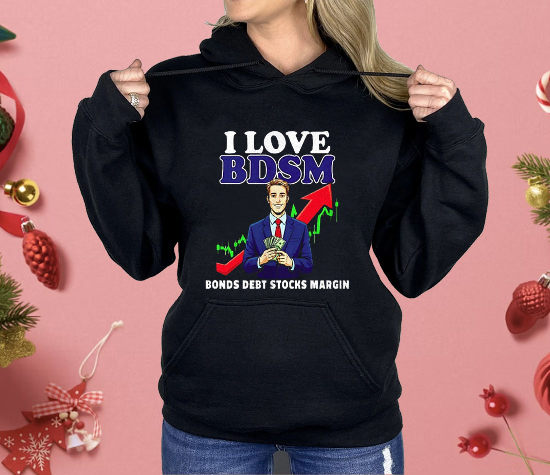 I Love Bdsm Bonds Debt Stock Margin Shirt
