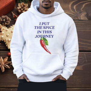 I Put The Spice In This Journey Shirt