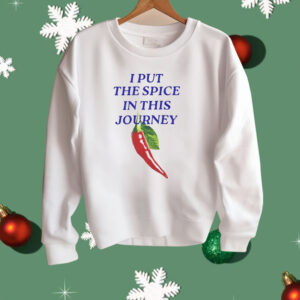 I Put The Spice In This Journey Shirt