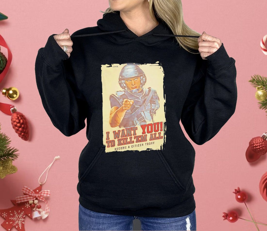 I Want You To Kill ’Em All Become A Citizen Today Shirt
