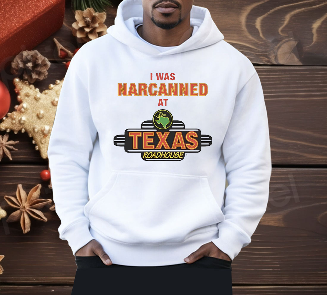 I Was Narcanned At Texas Roadhouse Shirt