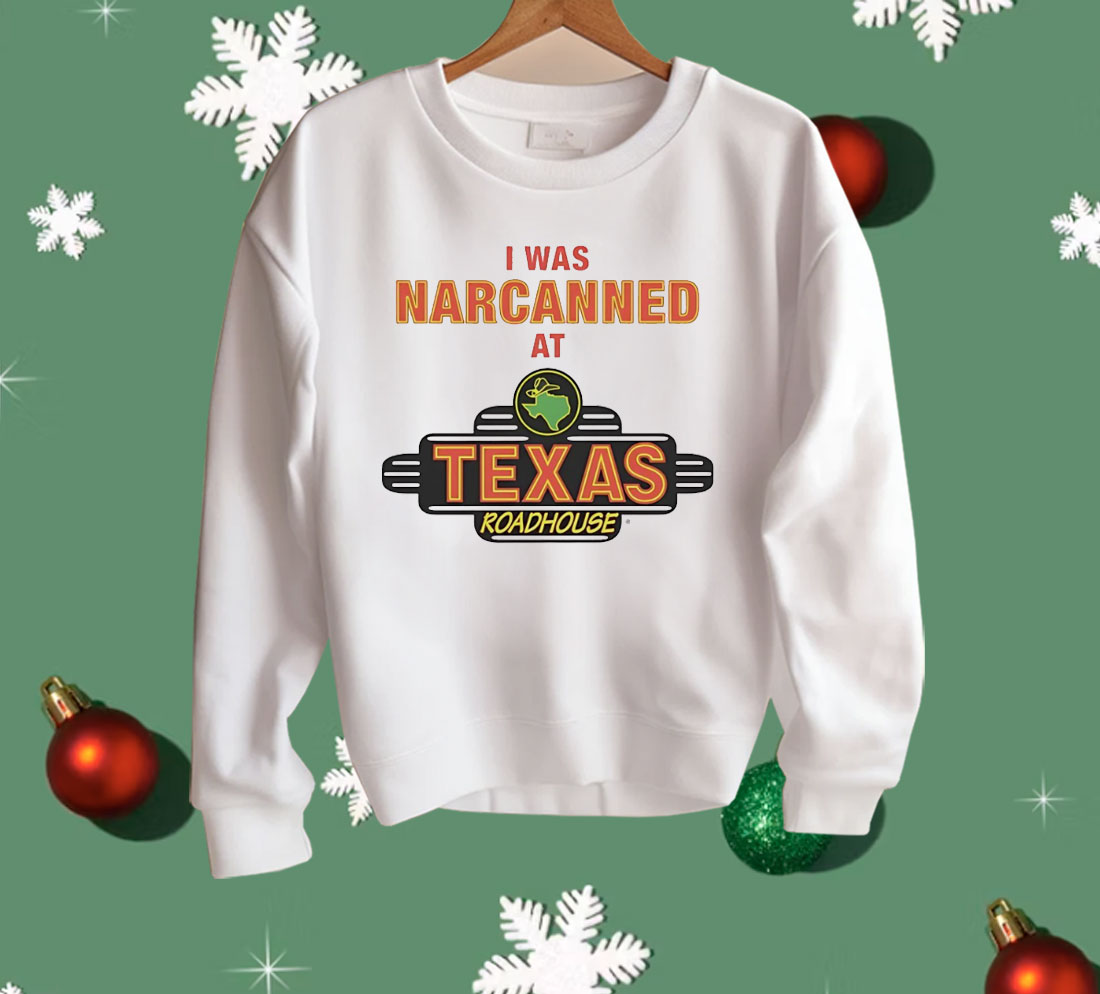 I Was Narcanned At Texas Roadhouse Shirt