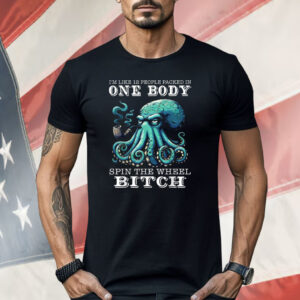 I’m Like 12 People Packed In One Body Spin The Wheel Bitch Octopus Shirt