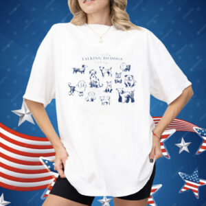 I'm Only Talking to Dogs Today Shirt