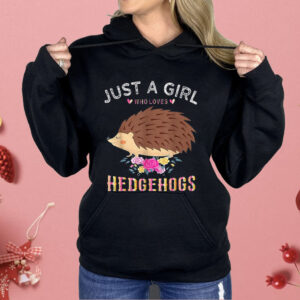 Just A Girl Who Loves Hedgehogs Shirt