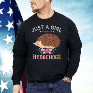 Just A Girl Who Loves Hedgehogs Shirt
