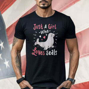 Just A Girl Who loves Seals Shirt