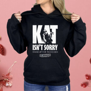Kat Isn’t Sorry Stand Up For Trans Kids Shirt