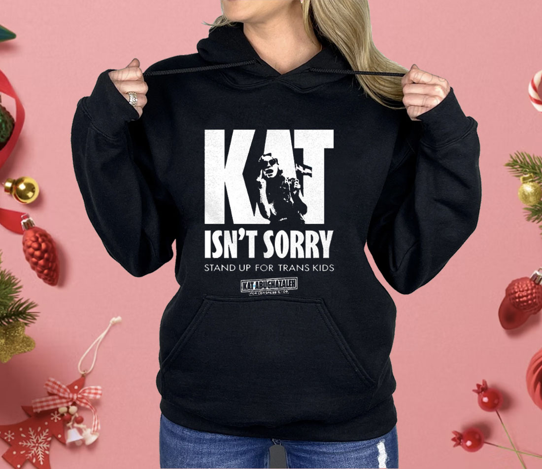 Kat Isn’t Sorry Stand Up For Trans Kids Shirt