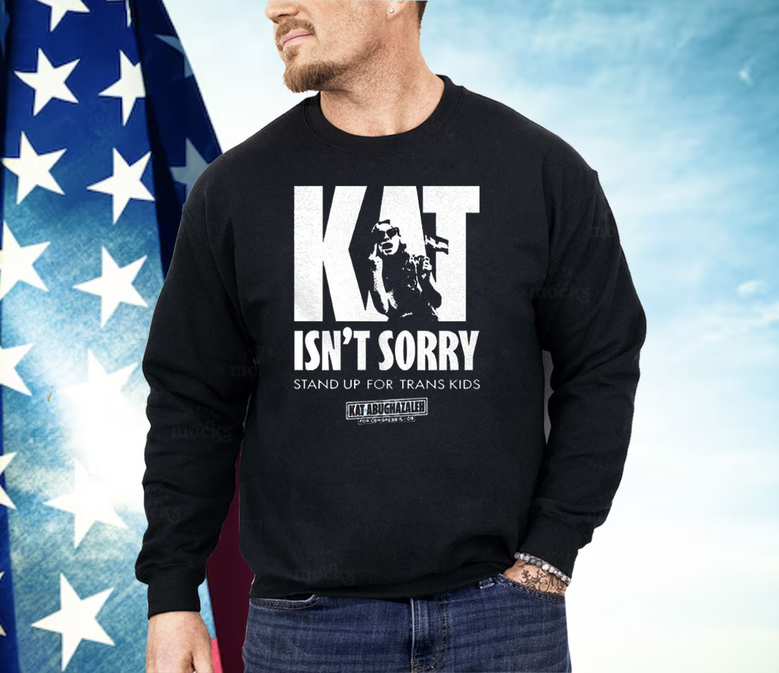Kat Isn’t Sorry Stand Up For Trans Kids Shirt