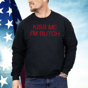 Kiss Me I’m Butch Shirt