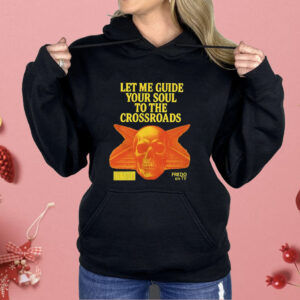 Let Me Guide Your Soul To The Crossroads Shirt