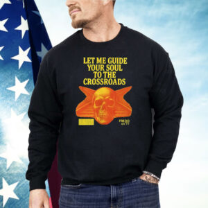Let Me Guide Your Soul To The Crossroads Shirt