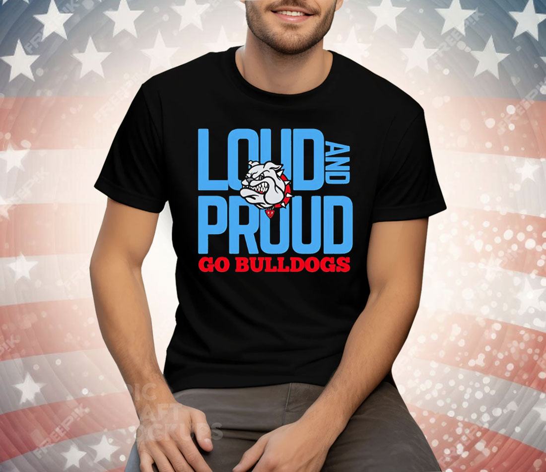 Loud And Proud Go Bulldogs Tee Shirt