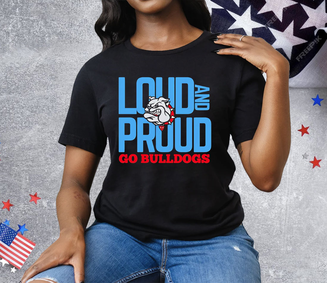 Loud And Proud Go Bulldogs Tee Shirt
