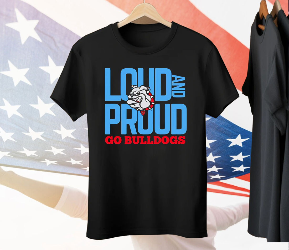 Loud And Proud Go Bulldogs Tee Shirt