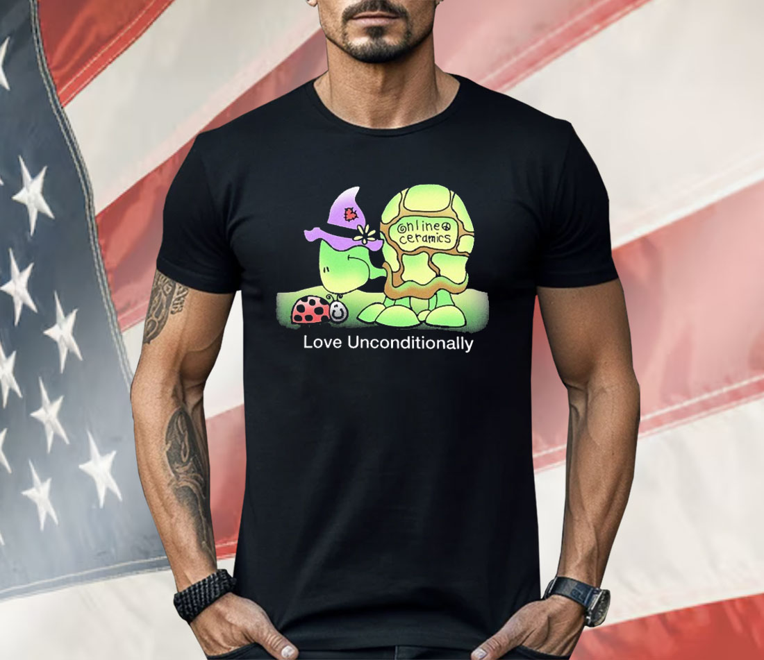 Love Unconditionally Online Ceramics Turtle Shirt