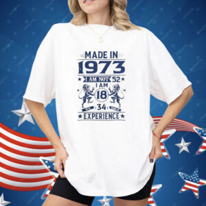 Made In 1973 I Am Not 52 Shirt