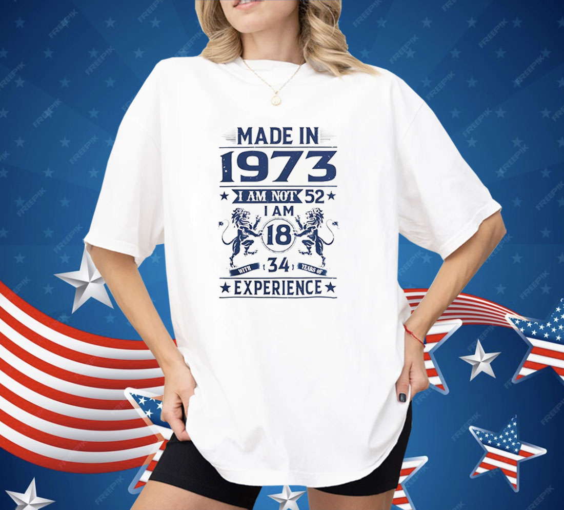 Made In 1973 I Am Not 52 Shirt