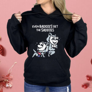 Mandatoryfunday Even Baddies Get The Saddies Shirt