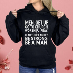Men Get Up Go To Church Worship Pray Lead Your Family Shirt