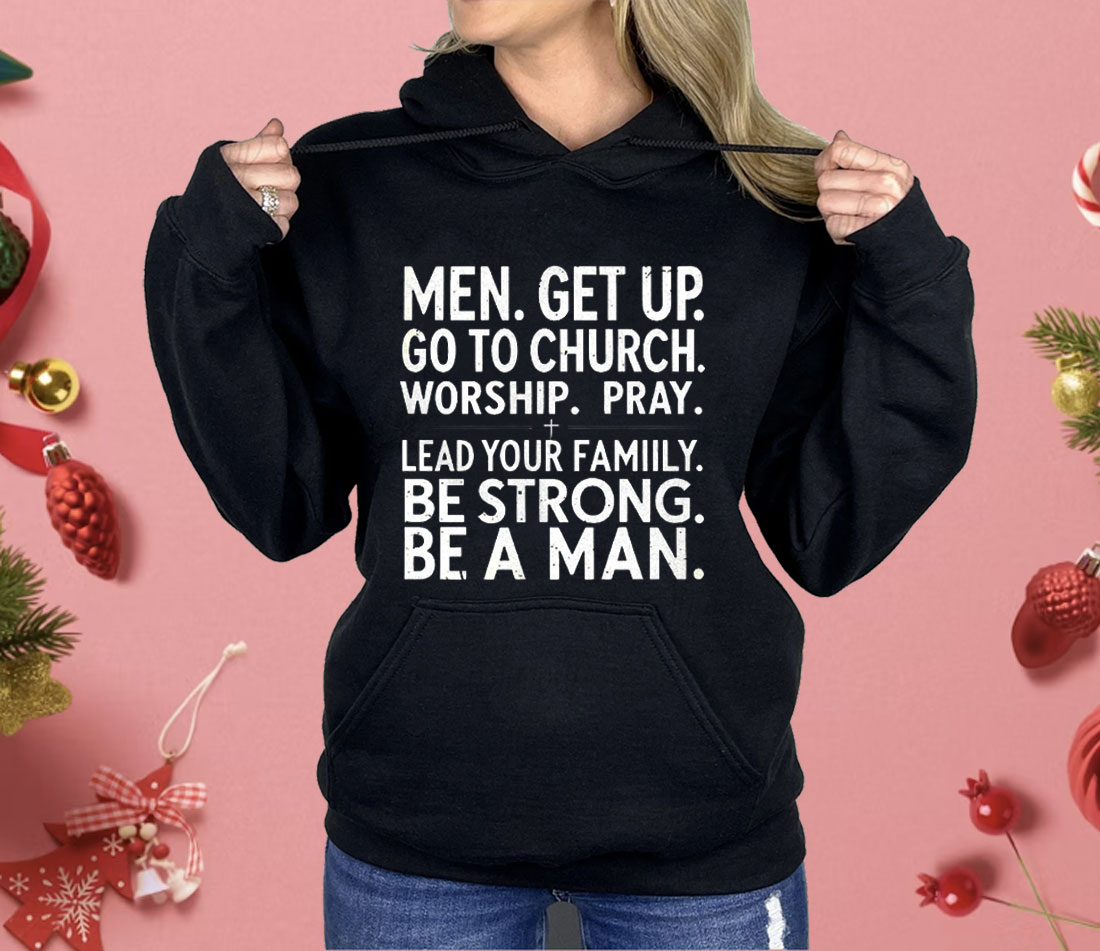 Men Get Up Go To Church Worship Pray Lead Your Family Shirt