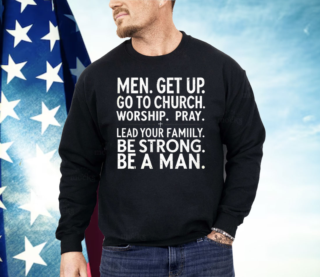 Men Get Up Go To Church Worship Pray Lead Your Family Shirt