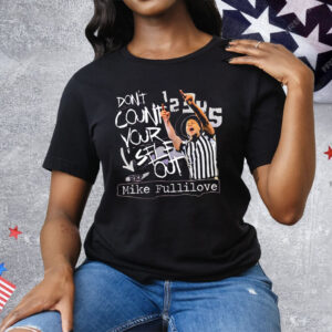 Mike Fullilove Don’t Count Your Self Out Tee Shirt