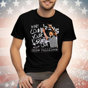 Mike Fullilove Don’t Count Your Self Out Tee Shirt