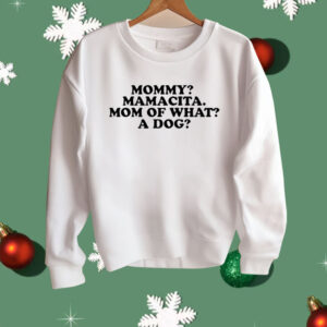Mommy mamacita mom of what A Dog Shirt
