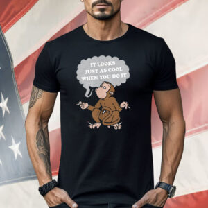 Monkey Cigarettes It Looks Just As Cool When You Do It Shirt