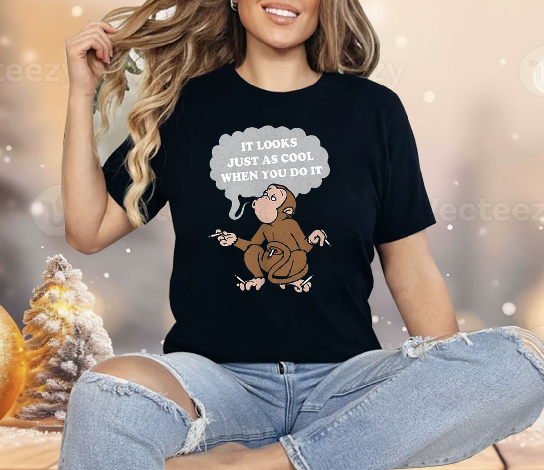 Monkey Cigarettes It Looks Just As Cool When You Do It Shirt