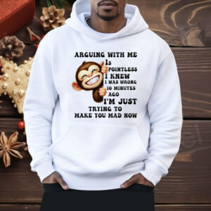 Monkey Smile Arguing With Me Is Pointless Shirt