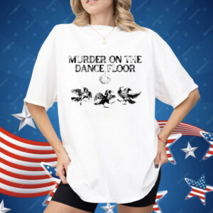 Murder On The Dance Floor Funny Crow Dancing Disco Shirt