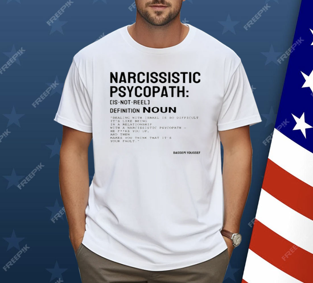 Narcissistic Psychopath Bassem Youssef Shirt