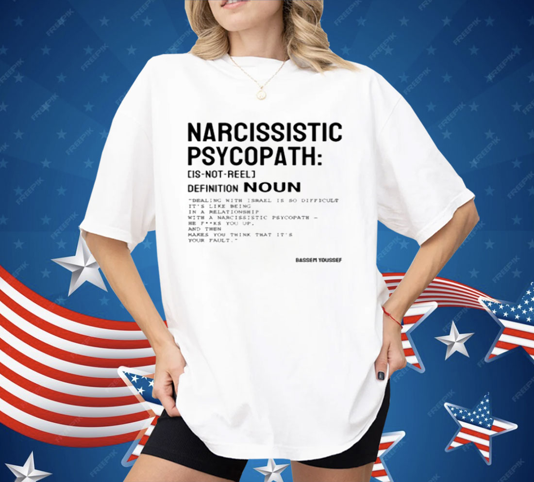 Narcissistic Psychopath Bassem Youssef Shirt