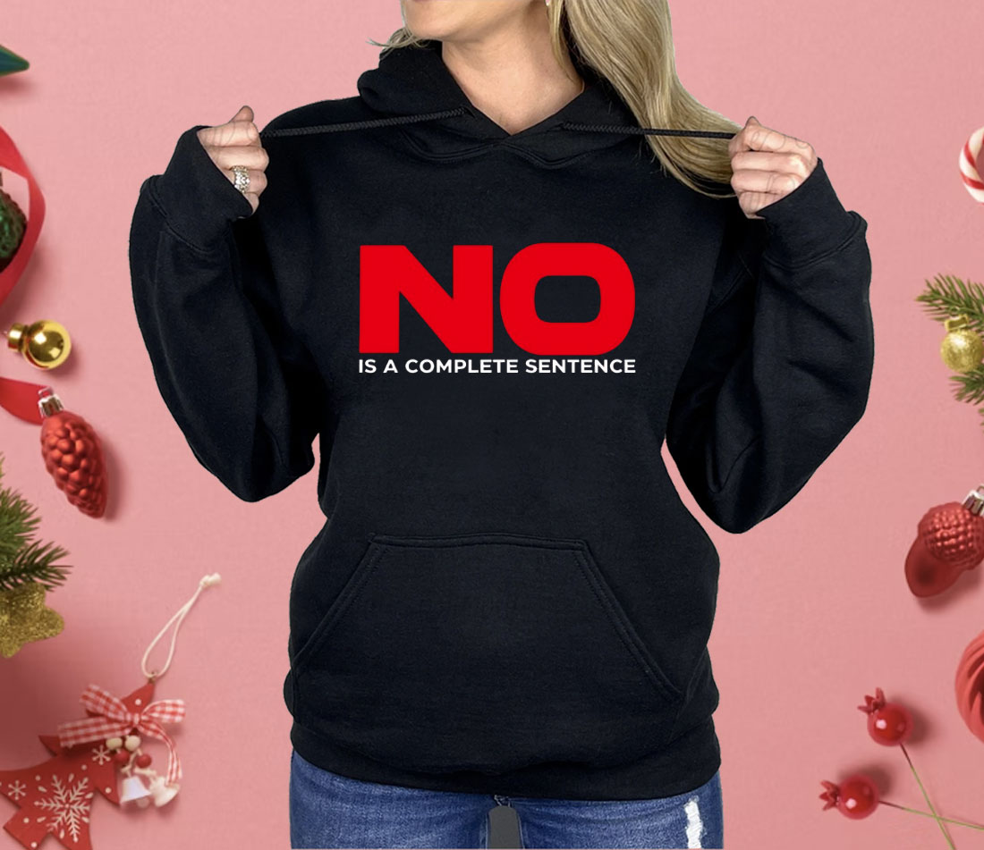 No Is A Complete Sentence Shirt