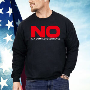 No Is A Complete Sentence Shirt