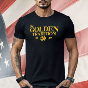 Notre Dame Fighting Irish The Golden Tradition 1842 Shirt